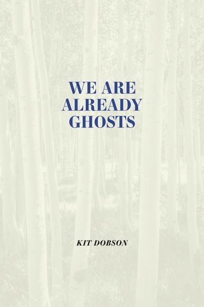 Cover for Kit Dobson · We are Already Ghosts - Brave &amp; Brilliant (Hardcover Book) (2024)