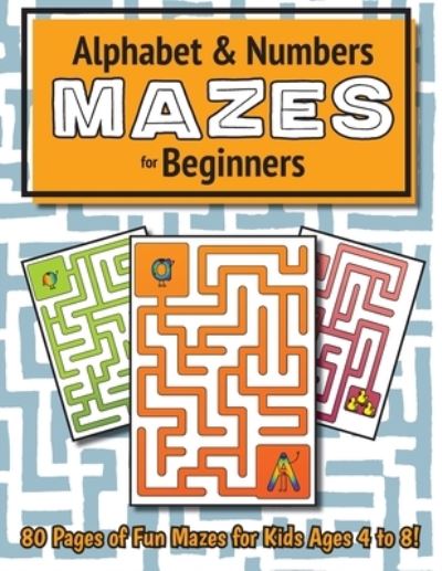 Alphabet and Number Mazes for Beginners: (Ages 4-8) Maze Activity Workbook - Ashley Lee - Książki - Engage Books - 9781774379264 - 6 grudnia 2020