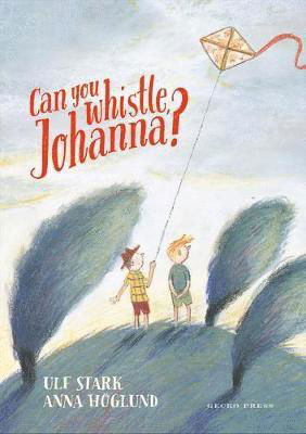 Can you whistle, Johanna? - Ulf Stark - Kirjat - Gecko Press - 9781776573264 - maanantai 1. helmikuuta 2021