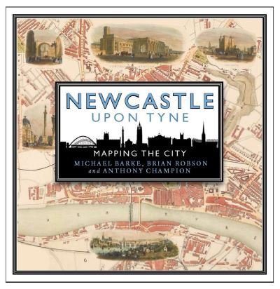 Cover for Michael Barke · Newcastle upon Tyne: Mapping the City (Hardcover Book) (2021)