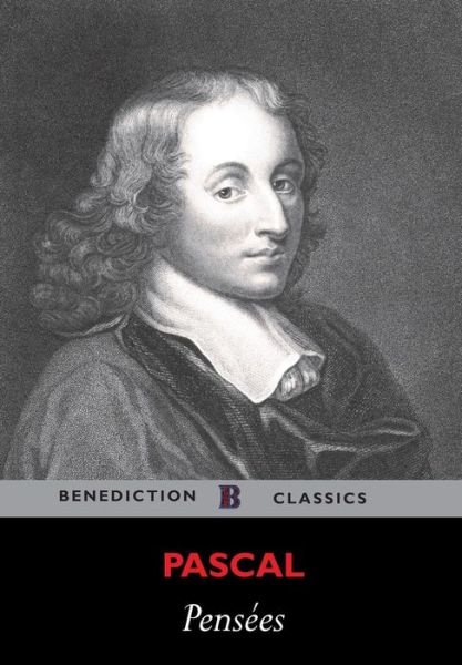 Pensees - Blaise Pascal - Books - Benediction Classics - 9781781395264 - August 19, 2015