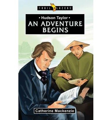 Cover for Catherine MacKenzie · Hudson Taylor: An Adventure Begins - Trail Blazers (Taschenbuch) [Revised edition] (2014)