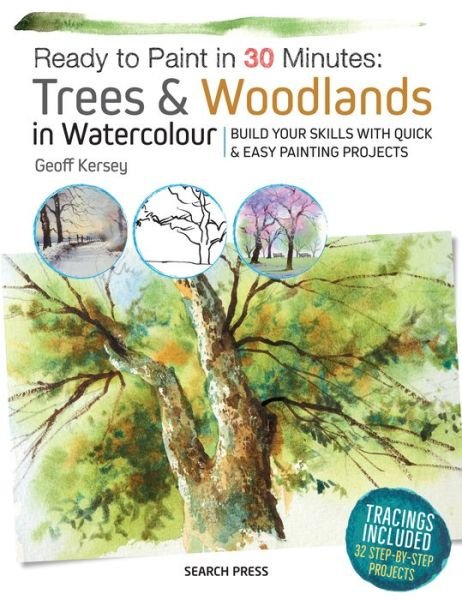 Ready to Paint in 30 Minutes: Trees & Woodlands in Watercolour: Build Your Skills with Quick & Easy Painting Projects - Ready to Paint in 30 Minutes - Geoff Kersey - Bøger - Search Press Ltd - 9781782215264 - 27. marts 2018