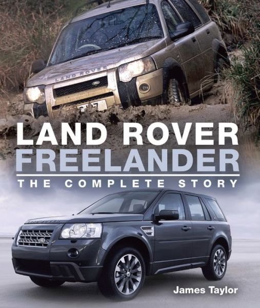 Cover for James Taylor · Land Rover Freelander: The Complete Story (Hardcover Book) (2017)
