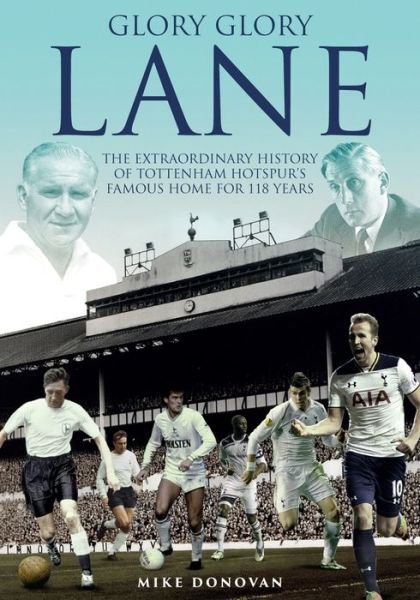 Cover for Mike Donovan · Glory, Glory Lane: The Extraordinary History of Tottenham Hotspur's Home for 118 Years (Hardcover bog) (2017)