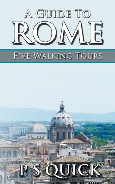 A Guide to Rome - P S Quick - Kirjat - Andrews UK Limited - 9781785384264 - keskiviikko 30. maaliskuuta 2016