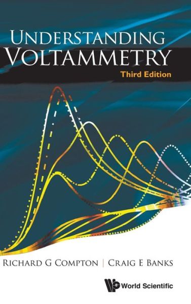 Cover for Compton, Richard Guy (Univ Of Oxford, Uk) · Understanding Voltammetry (Hardcover Book) [Third edition] (2018)