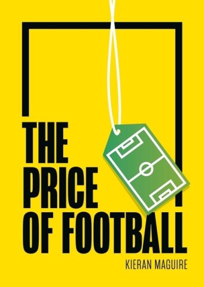 Cover for Maguire, Mr Kieran (University of Liverpool) · The Price of Football: Understanding Football Club Finance (Paperback Book) [2 New edition] (2021)