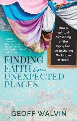 Cover for Geoff Walvin · Finding Faith in Unexpected Places: How a Spiritual Awakening on the Hippy Trail Led to Sharing God’s Love in Nepal (Paperback Book) (2022)