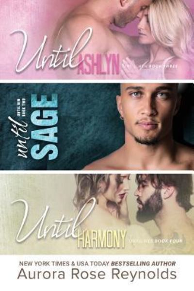 Until Ashlyn, Until Sage, Until Harmony - Aurora Rose Reynolds - Books - Independently Published - 9781790304264 - December 20, 2018