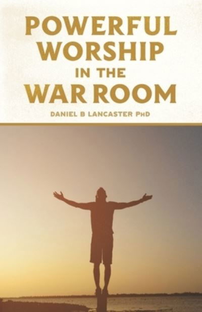 Cover for Daniel B Lancaster · Powerful Worship in the War Room (Pocketbok) (2018)