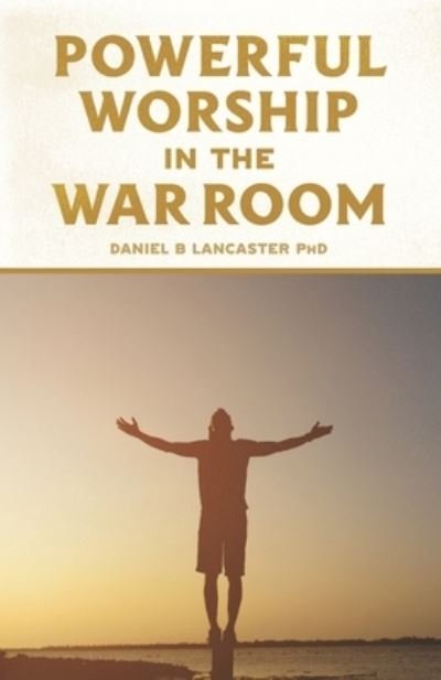 Cover for Daniel B Lancaster · Powerful Worship in the War Room (Paperback Bog) (2018)