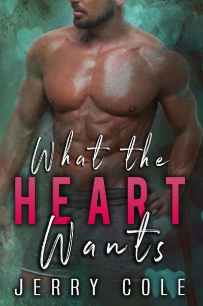 Cover for Jerry Cole · What the Heart Wants (Taschenbuch) (2019)