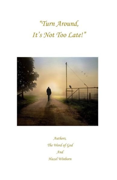 Turn Around, It's Not Too Late! - Word of God and - Bøger - Independently Published - 9781794489264 - 31. juli 2019