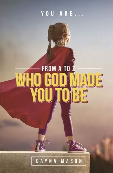 Cover for Dayna Mason · You Are From A to Z: Who God Made You To Be (Taschenbuch) (2019)