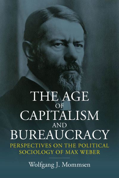 Cover for Wolfgang J. Mommsen · The Age of Capitalism and Bureaucracy: Perspectives on the Political Sociology of Max Weber (Paperback Book) (2021)