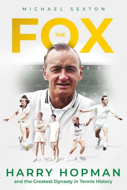 Cover for Michael Sexton · The Fox: Harry Hopman and the Greatest Dynasty in Tennis History (Hardcover Book) (2024)