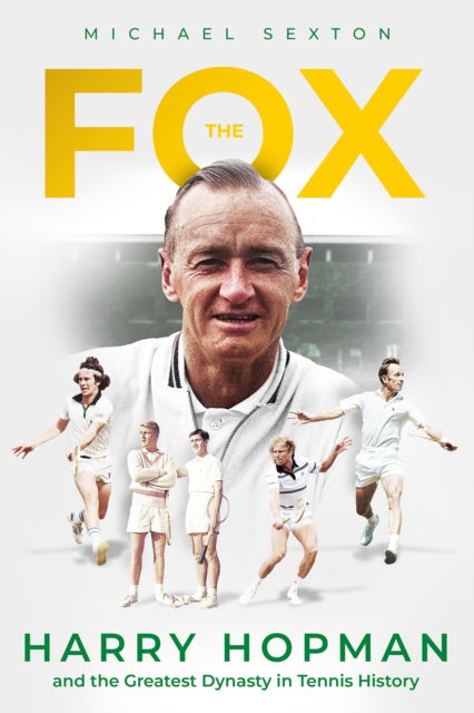 Cover for Michael Sexton · The Fox: Harry Hopman and the Greatest Dynasty in Tennis History (Inbunden Bok) (2024)