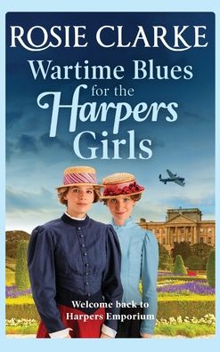 Cover for Rosie Clarke · Wartime Blues for the Harpers Girls: A heartwarming historical saga from bestseller Rosie Clarke - Welcome To Harpers Emporium (Inbunden Bok) (2021)