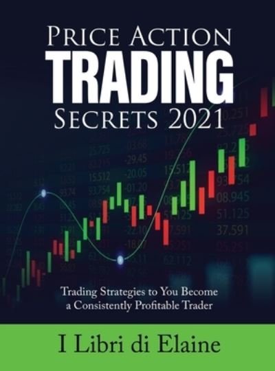 Cover for I Libri Di Elaine · Price Action Trading Secrets 2021 (Hardcover bog) (2021)