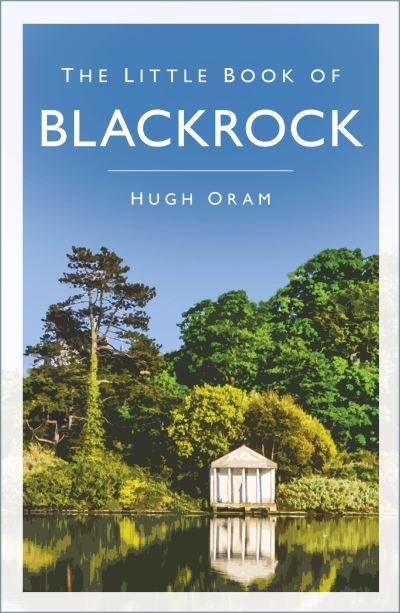 Oram, Hugh, (deceased) · The Little Book of Blackrock (Paperback Book) [New edition] (2024)