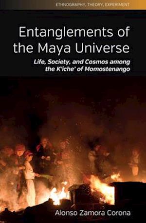 Cover for Alonso Rodrigo Zamora Corona Corona · Entanglements of the Maya Universe: Life, Society, and Cosmos among the K'iche' of Momostenango - Ethnography, Theory, Experiment (Hardcover Book) (2025)