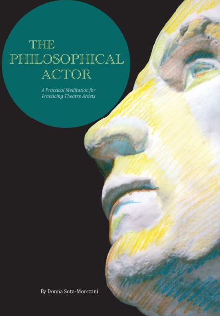 Cover for Donna Soto-Morettini · The Philosophical Actor: A Practical Meditation for Practicing Theatre Artists (Paperback Book) (2010)