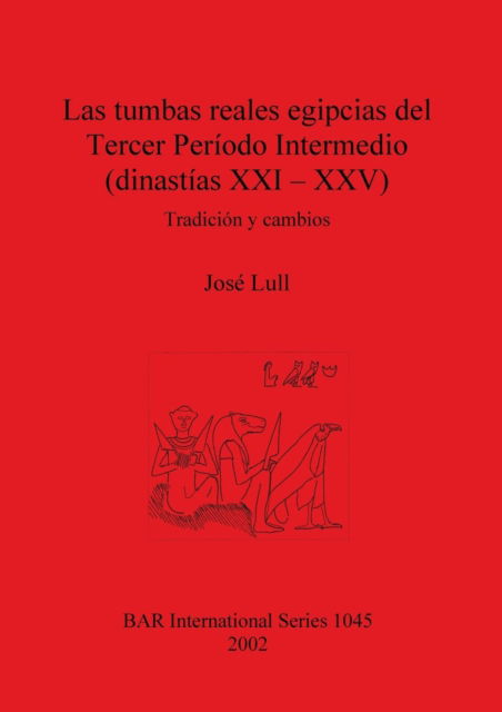 Cover for Jose? Lull · Las tumbas reales egipcias del Tercer Peri?odo Intermedio, dinasti?as XXI-XXV (Book) (2002)