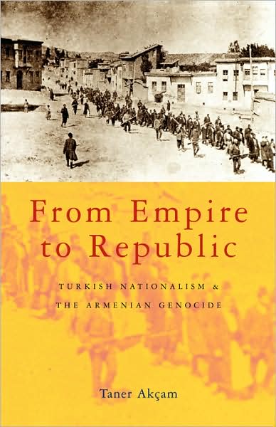 Cover for Taner Akcam · From Empire to Republic: Turkish Nationalism and the Armenian Genocide (Hardcover Book) (2004)