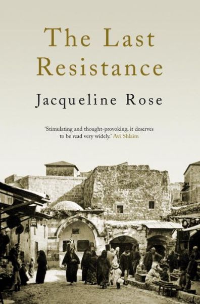 Cover for Jacqueline Rose · The Last Resistance (Paperback Book) (2013)