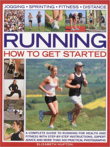 Running: How to Get Started - Elizabeth Hufton - Books - Anness Publishing - 9781844768264 - January 18, 2012