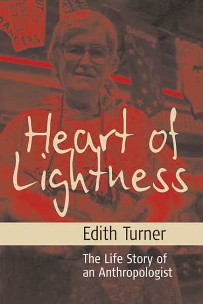 Cover for Edith L. B. Turner Turner · Heart of Lightness: The Life Story of an Anthropologist (Hardcover Book) [Illustrated edition] (2006)