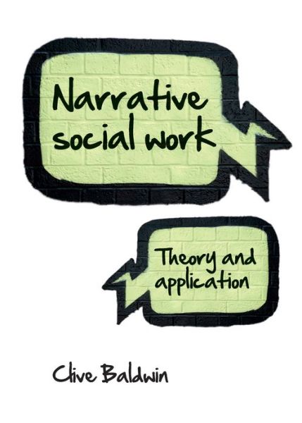 Cover for Baldwin, Clive (Social Sciences and Humanities, University of Bradford) · Narrative Social Work: Theory and Application (Hardcover Book) (2013)