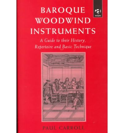 Cover for Paul Carroll · Baroque Woodwind Instruments: A Guide to Their History, Repertoire and Basic Technique (Hardcover Book) (1999)