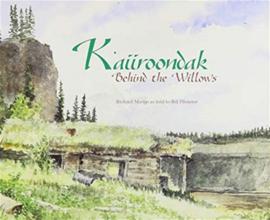 Cover for Richard Martin · K`aiiroondak – Behind the Willows (Paperback Book) (1993)