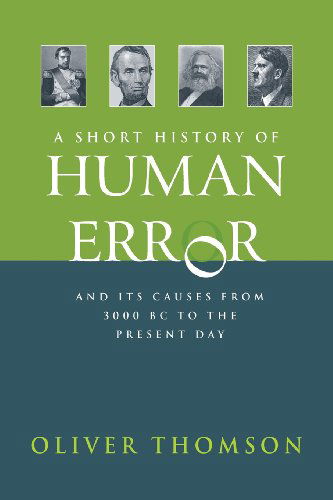 Cover for Oliver Thomson · A Short History of Human Error: from 3,000 BC to the present day (Book) (2013)