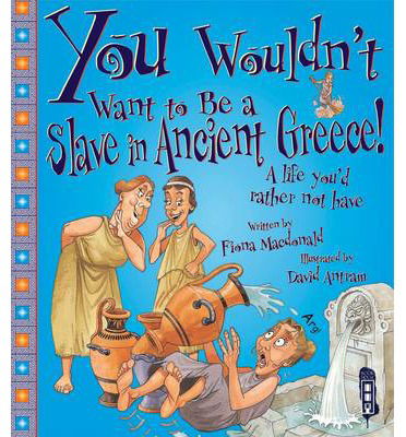 Cover for Fiona MacDonald · You Wouldn't Want To Be A Slave In Ancient Greece! - You Wouldn't Want To Be (Taschenbuch) [UK edition] (2014)