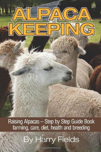 Cover for Harry Fields · Alpaca Keeping: Raising Alpacas - Step by Step Guide Book... Farming, Care, Diet, Health and Breeding (Paperback Book) (2014)