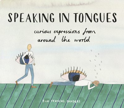 Cover for Ella Frances Sanders · Speaking in Tongues: Curious Expressions from Around the World (Hardcover bog) (2016)