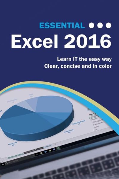Essential Excel 2016 - Kevin Wilson - Bøger - Elluminet Press - 9781911174264 - 28. december 2016