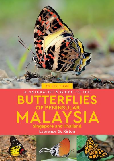 Cover for Laurence G Kirton · A Naturalist's Guide to the Butterflies of Peninsular Malaysia, Singapore &amp; Thailand (3rd edition) - Naturalist's Guide (Paperback Book) (2020)