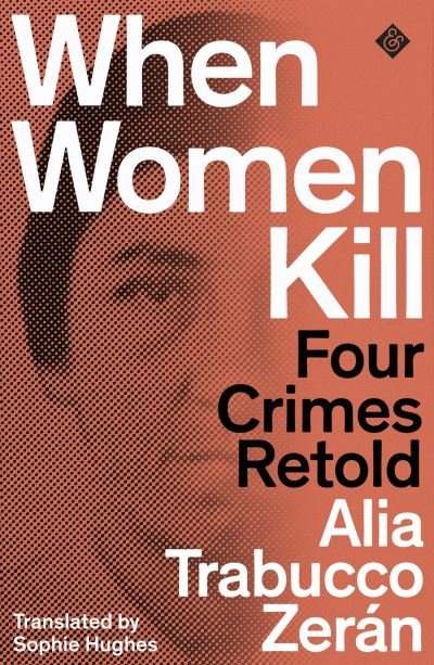 Cover for Alia Trabucco Zeran · When Women Kill: Four Crimes Retold (Paperback Book) (2022)