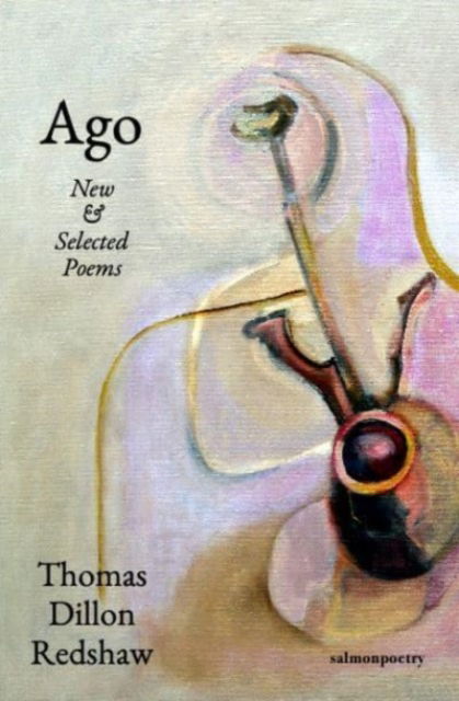 Cover for Thomas Dillon Redshaw · Ago: New &amp; Selected Poems (Paperback Book) (2024)