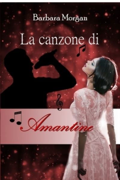 La canzone di Amantine - Barbara Morgan - Bøger - Ghostly Whisper Limited - 9781915077264 - 17. oktober 2021