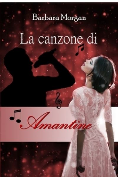 La canzone di Amantine - Barbara Morgan - Boeken - Ghostly Whisper Limited - 9781915077264 - 17 oktober 2021