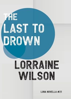 Cover for Lorraine Wilson · The Last to Drown - Luna Novella (Paperback Book) (2024)