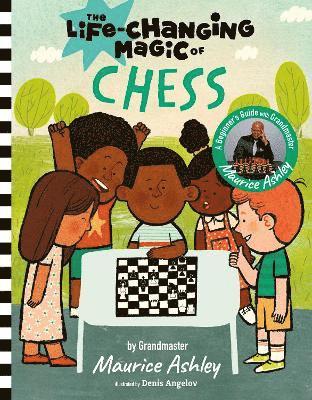 Cover for Maurice Ashley · The Life Changing Magic of Chess: A Beginner's Guide with Grandmaster Maurice Ashley - Life Changing Magic (Hardcover Book) (2024)