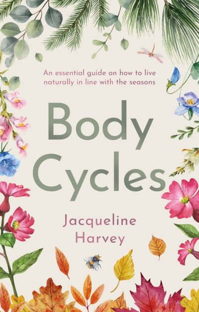 Body Cycles: An essential guide on how to live naturally in line with the seasons - Jacqueline Harvey - Books - The Book Guild Ltd - 9781915853264 - October 28, 2023