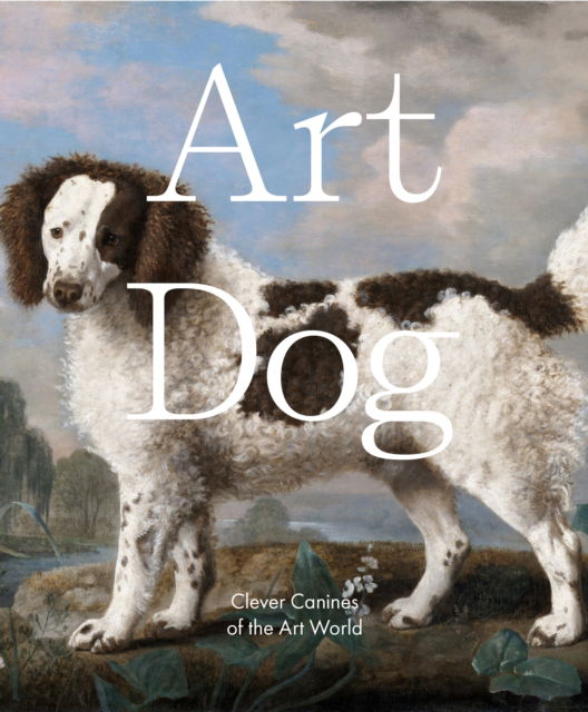 Cover for Smith Street Books · Art Dog: Clever Canines of the Art World (Hardcover Book) (2023)