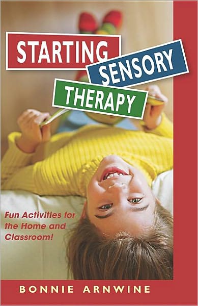 Cover for Bonnie Arnwine · Starting Sensory Therapy: Fun Activities for the Home and Classroom (Paperback Book) [2 Revised edition] (2011)